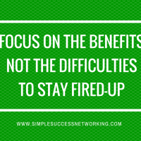 Focus on the Benefits, Not Difficulties, to Stay Fired Up