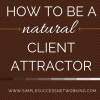 How To Be A Natural Client Attractor