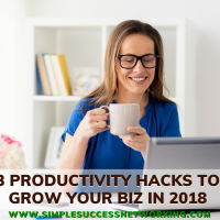 3 Productivity Hacks To Grow Your Biz In 2018