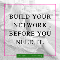 Build Your Network Before You Need It
